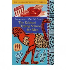 The Kalahari Typing School for Men (No. 1 Ladies' Detective Agency, #4) - Alexander McCall Smith