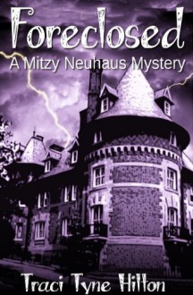 Foreclosed (The Mitzy Neuhaus Mysteries (Book 1)) - Traci Tyne Hilton