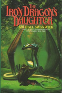 The Iron Dragon's Daughter - Michael Swanwick