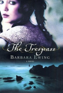 The Trespass: A Novel - Barbara Ewing