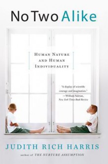 No Two Alike: Human Nature and Human Individuality - Judith Harris