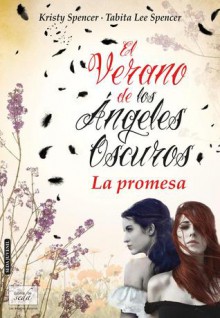 El verano de los ángeles oscuros. La promesa (Tapa dura con sobrecubierta) - Kristy Spencer, Tabita Lee Spencer