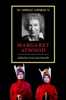 The Cambridge Companion to Margaret Atwood (Cambridge Companions to Literature) - Coral Ann Howells