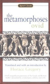 The Metamorphoses (Signet Classics) - Ovid, Horace Gregory