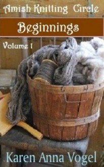 Amish Knitting Circle - Volume 1 - Beginnings - Karen Anna Vogel