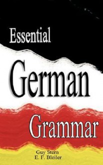 Essential German Grammar - Guy Stern, Everett F. Bleiler