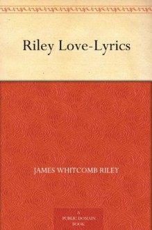 Riley Love-Lyrics - James Whitcomb Riley