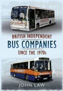 British Independent Buses Since the 1970s - John Law