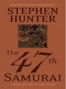 The 47th Samurai - Stephen Hunter