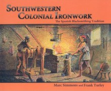 Southwestern Colonial Ironwork - Marc Simmons