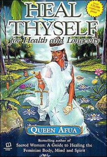 Heal Thyself: For Health and Longevity - Queen Afua