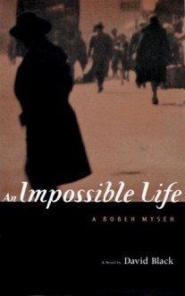 An Impossible Life: A Novel, a Bobeh Myseh - David Black