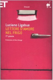 Lettere d'amore nel frigo: 77 poesie - Luciano Ligabue, Nico Orengo