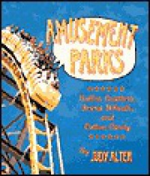 Amusement Parks: Roller Coasters, Ferris Wheels, and Cotton Candy - Judy Alter