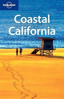 Coastal California - Sara Benson, Andrew Bender, Alison Bing, Nate Cavalieri, John Vlahides, Lonely Planet