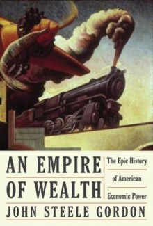 An Empire of Wealth: The Epic History of American Economic Power - John Steele Gordon