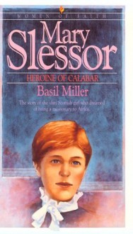 Mary Slessor: Heroine of Calabar - Basil Miller