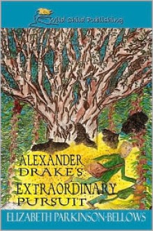 Alexander Drake's Extraordinary Pursuit - Elizabeth Parkinson Bellows