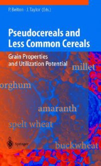 Pseudocereals and Less Common Cereals: Grain Properties and Utilization Potential - Peter Belton, John Taylor