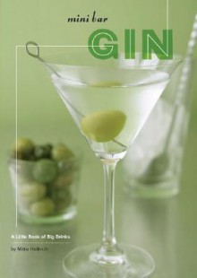 Mini Bar: Gin: A Little Book of Big Drinks - Mittie Hellmich, Frankie Frankeny