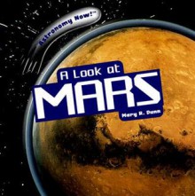 A Look At Mars (Astronomy Now!) - Mary R. Dunn