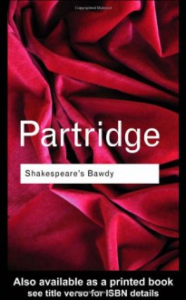 Shakespeare's Bawdy (Routledge Classics) - Eric Partridge