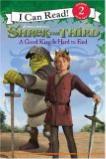 Shrek the Third: A Good King Is Hard to Find - Catherine Hapka, Steven E. Gordon