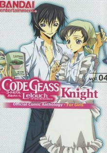 Code Geass - Lelouch of the Rebellion - Knight: Official Comic Anthology - For Girls, Vol. 4 - Mitsuru Aoyagi, Eikichi, Kagura Hinomoto, Marimo Kamui, Eriko Kato, Tama Kinkouji, Suzu Kouno, Rin Kouzuki, Vivi Mitsuno, Ringo Mogitate, Nokiya, Aya Shouoto, J-Ta Yamada, Atsuro Yomino, Asuka Katsura, Majiko!, Eri Sakondo, Tomomasa Takuma