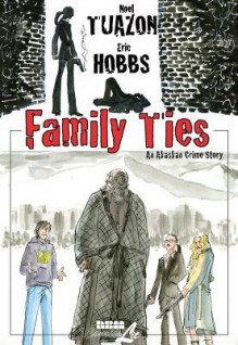 Family Ties: An Alaskan Crime Drama - Eric Hobbs, Noel Tuazon