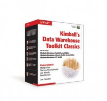 Kimball's Data Warehouse Toolkit Classics: The Data Warehouse Toolkit, 2nd Edition; The Data Warehouse Lifecycle, 2nd Edition; The Data Warehouse ETL Toolkit - Ralph Kimball, Bob Becker, Joy Mundy, Margy Ross, Warren Thornthwaite