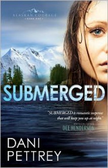 Submerged (Alaskan Courage Book #1) - Dani Pettrey