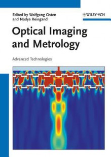 Optical Imaging and Metrology: Advanced Technologies - Wolfgang Osten, Nadya Reingand