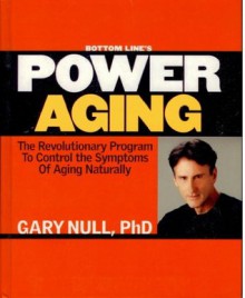 Bottom Line's Power Aging: The Revolutionary Program to Control the Symptons of Aging Naturally - Gary Null