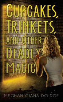 Cupcakes, Trinkets, and Other Deadly Magic: 1 (The Dowser Series) - Meghan Ciana Doidge