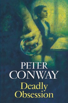 Deadly Obsession - Peter Conway