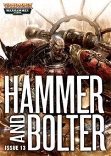 Hammer and Bolter: Issue 13 - Christian Dunn, Andy Smillie, Graham McNeill, Tom Foster, Braden Campbell, Gav Thorpe, Joshua Reynolds