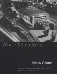 What Gets Into Us - Moira Crone