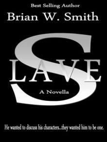 Slave (A Novella) - Brian W. Smith