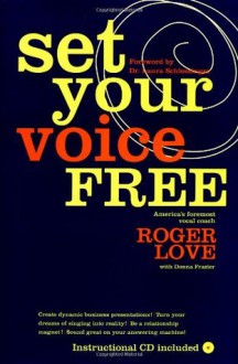 Set Your Voice Free: Foreword by Dr. Laura Schlesinger - Roger Love