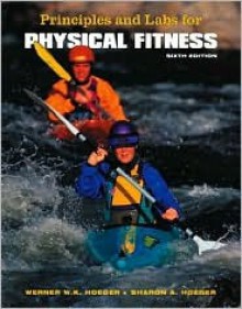 Principles and Labs for Physical Fitness [With Infotrac] - Werner W.K. Hoeger, Sharon A. Hoeger