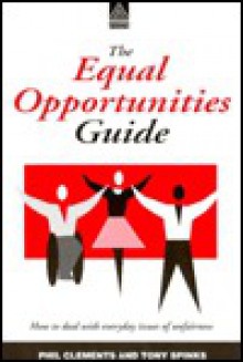 The Equal Opportunities Guide: How to Deal with Everyday Issues of Unfairness - Phil Clements, Tony Spinks