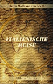 Italienische Reise - Johann Wolfgang von Goethe