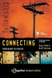 Life Together Student Edition: Connecting Your Heart to Others' (6 Small Group Sessions on Fellowship) - Brett Eastman, Doug Fields