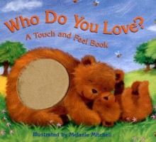 Who Do You Love?: A Touch and Feel Book - Margaret Wang, Melanie Mitchell, Laurie Young