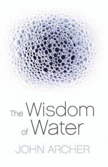 The Wisdom of Water - John Archer