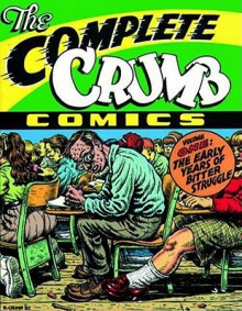 The Complete Crumb Comics, Vol. 1: The Early Years of Bitter Struggle - Robert Crumb, Gary Groth, Robert Fiore, Aline Kominsky-Crumb, Marty Pahls, Marc Arsenault, Audu Paden, Coco Shinomiya, Dale Crain