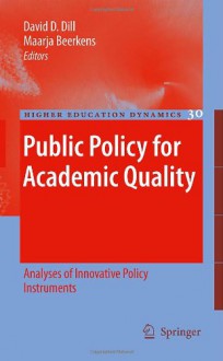 Public Policy for Academic Quality: Analyses of Innovative Policy Instruments - David D. Dill, Maarja Beerkens