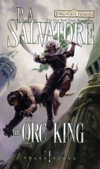 The Orc King (Forgotten Realms: Transitions, #1; Legend of Drizzt, #17) - R.A. Salvatore