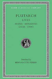 Aratus/Artaxerxes/Galba/Otho/General Index (Lives 11) - Plutarch, Beradotte Perrin, Bernadotte Perrin