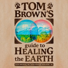 Tom Brown's Guide to Healing the Earth - Tom Brown Jr., Randy Walker